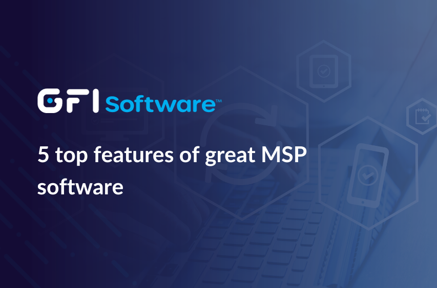 5 top features in great MSP software