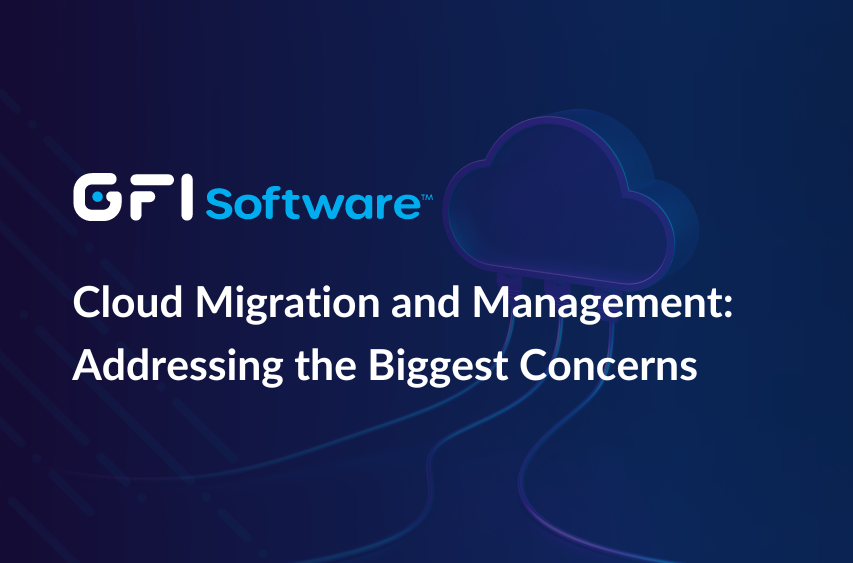 Cloud Migration and Management: Addressing the Biggest Concerns